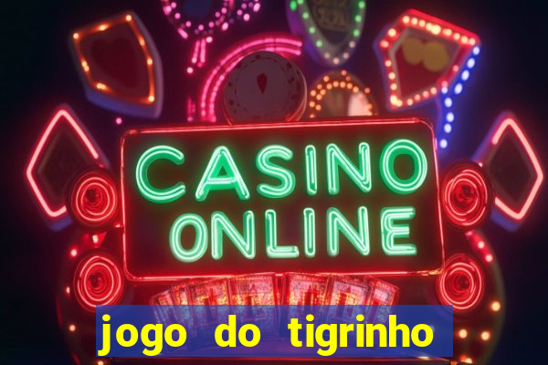 jogo do tigrinho bonus sem deposito